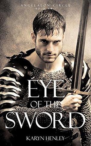 Eye of the Sword: A Novel by Karyn Henley, Karyn Henley