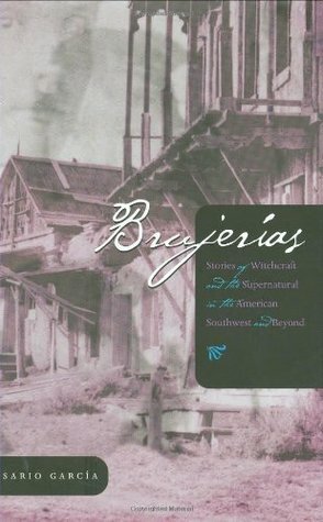 Brujerías: Stories of Witchcraft and the Supernatural in the American Southwest and Beyond by Nasario García