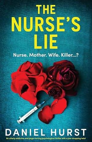 The Nurse's Lie: An utterly addictive and page-turning psychological thriller with a jaw-dropping twist by Daniel Hurst, Daniel Hurst