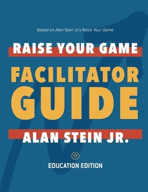 Raise Your Game Book Club: Facilitator Guide (Education) by Alan Stein