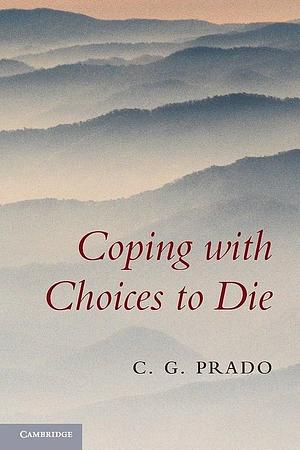 Coping with Choices to Die by C. G. Prado