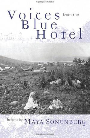 Voices from the Blue Hotel: Fictions by Maya Sonenberg