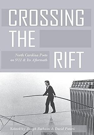 Crossing the Rift: North Carolina Poets on 9/11 &amp; Its Aftermath by Joseph Bathanti, David Potorti