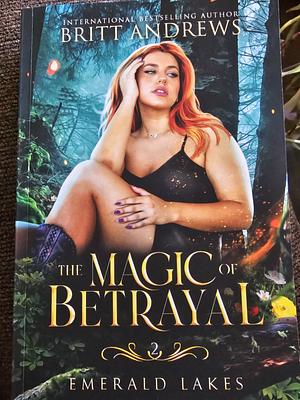The Magic of Betrayal by Britt Andrews