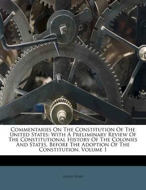 Commentaries on the Constitution: With a Preliminary Review of the Constitutional History of the Colonies and States Before the Adoption of the Consti by Joseph Story
