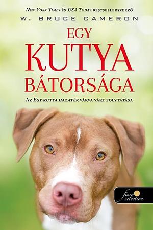 Egy ​kutya bátorsága by W. Bruce Cameron