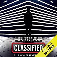 Classified: Hidden Truths in the ISRO Spy Story by J. Rajasekharan Nair, J. Rajasekharan Nair