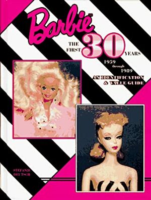 Barbie, the First 30 Years: 1959 Through 1989: An Identification and Value Guide by Stefanie Deutsch