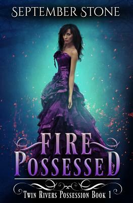 Fire Possessed: A Reverse Harem Urban Fantasy Adventure by September Stone