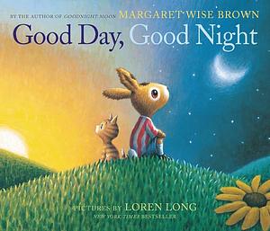 Good Day Good Night by Loren Long, Margaret Wise Brown