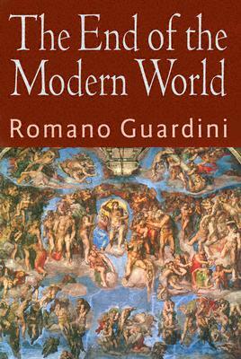 The End of the Modern World by Romano Guardini