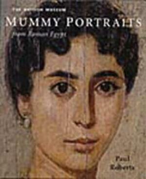 Mummy Portraits From Roman Egypt by Paul Roberts