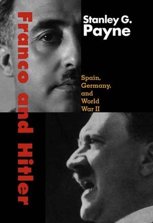 Franco and Hitler: Spain, Germany, and World War II by Stanley G. Payne