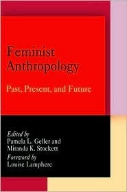 Feminist Anthropology: Past, Present, and Future by Pamela L. Geller