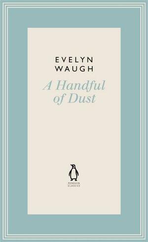 A Handful Of Dust by Evelyn Waugh