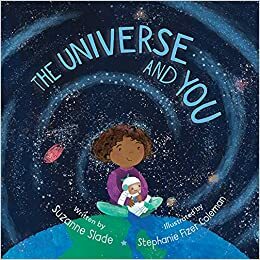 The Universe and You by Stephanie Fizer Coleman, Suzanne Slade
