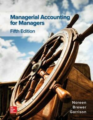 Loose Leaf for Managerial Accounting for Managers by Eric Noreen, Peter C. Brewer, Ray H. Garrison