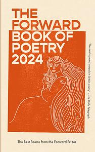 The Forward Book of Poetry 2024 by Various Poets