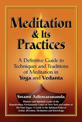 Meditation & Its Practices: A Definitive Guide to Techniques and Traditions of Meditation in Yoga and Vedanta by Swami Adiswarananda