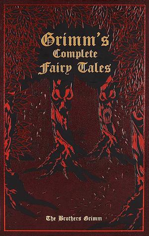 Grimm's Complete Fairy Tales by Jacob Grimm, Wilhelm Grimm