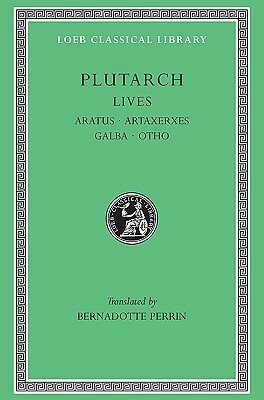 Aratus. Artaxerxes. Galba. Otho by Bernadotte Perrin, Plutarch
