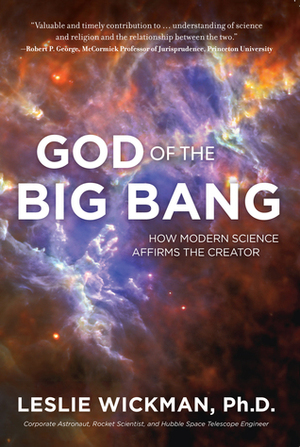 God of the Big Bang: How Modern Science Affirms the Creator by Leslie Wickman