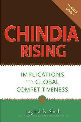 Chindia Rising: Implications for Global Competitiveness by Jagdish N. Sheth