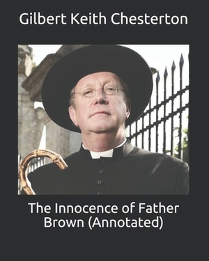 The Innocence of Father Brown (Annotated) by G.K. Chesterton