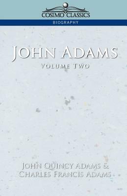 John Adams Vol. 2 by John Quincy Adams, Charles Francis Adams