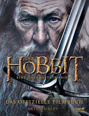 Der Hobbit: Eine Unerwartete Reise - Das Offizielle Filmbuch by Brian Sibley