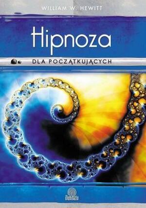 Hipnoza dla początkujących by William W. Hewitt