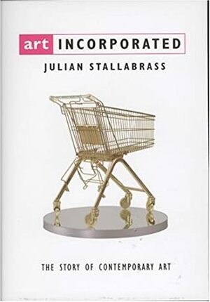 Art Incorporated: The Story of Contemporary Art by Julian Stallabrass