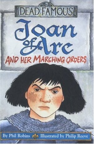 Joan Of Arc And Her Marching Orders by Philip Reeve, Phil Robins