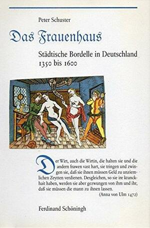 Das Frauenhaus: städtische Bordelle in Deutschland by Peter Schuster