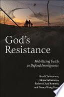 God's Resistance: Mobilizing Faith to Defend Immigrants by Brad Christerson, Alexia Salvatierra, Robert Chao Romero, Nancy Wang Yuen