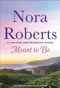 Meant to Be: 2-in-1: Dual Image and One Summer by Nora Roberts