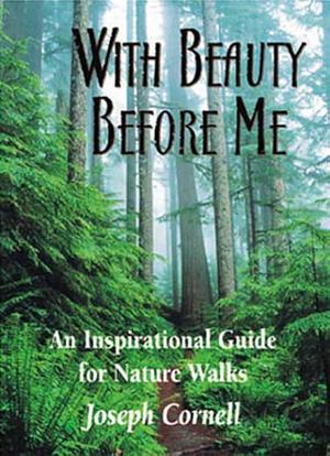 With Beauty Before Me: An Inspirational Guide for Nature Walks by Joseph Bharat Cornell