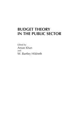 Budget Theory in the Public Sector by Aman Khan, W. Bartley Hildreth