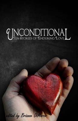 Unconditional: Ten Stories of Enduring Love by J. W. Capek, Amber Rainey, Angela Faro