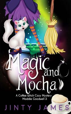 Magic and Mocha: A Coffee Witch Cozy Mystery by Jinty James