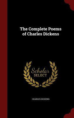 The Complete Poems of Charles Dickens by Charles Dickens