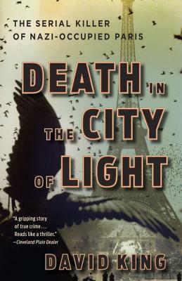 Death in the City of Light: The Serial Killer of Nazi-Occupied Paris by David King