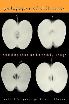 Pedagogies of Difference: Rethinking Education for Social Justice by Peter Pericles Trifonas