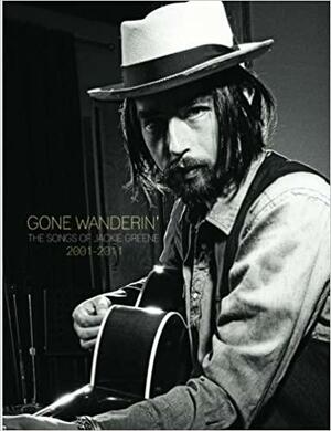 Gone Wanderin': The Songs of Jackie Greene 2001-2011 by Jackie Greene