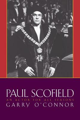 Paul Scofield: An Actor for All Seasons by Garry O'Connor