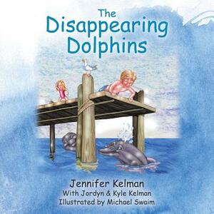 The Disappearing Dolphins by Jennifer Kelman