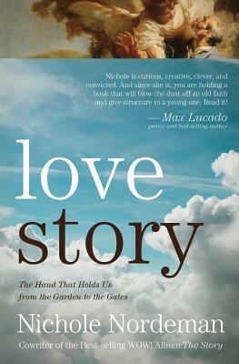 Love Story: The Hand that Holds Us from the Garden to the Gates by Nichole Nordeman