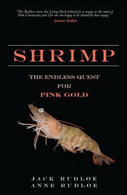 Shrimp: The Endless Quest for Pink Gold by Anne Rudloe, Jack Rudloe