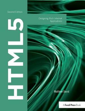 Html5: Designing Rich Internet Applications by Matthew David