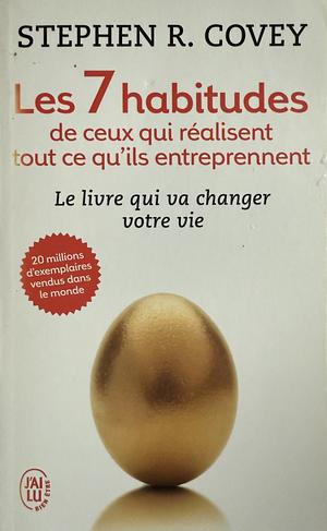 Les 7 habitudes de ceux qui réalisent tout ce qu'ils entreprennent by Stephen R. Covey